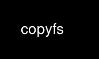 Execute copyfs no provedor de hospedagem gratuita OnWorks no Ubuntu Online, Fedora Online, emulador online do Windows ou emulador online do MAC OS