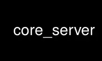 ແລ່ນ core_server ໃນ OnWorks ຜູ້ໃຫ້ບໍລິການໂຮດຕິ້ງຟຣີຜ່ານ Ubuntu Online, Fedora Online, Windows online emulator ຫຼື MAC OS online emulator