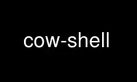 Run cow-shell in OnWorks free hosting provider over Ubuntu Online, Fedora Online, Windows online emulator or MAC OS online emulator