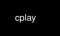 Run cplay in OnWorks free hosting provider over Ubuntu Online, Fedora Online, Windows online emulator or MAC OS online emulator