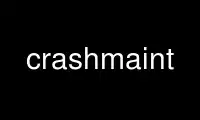 Execute crashmaint no provedor de hospedagem gratuita OnWorks no Ubuntu Online, Fedora Online, emulador online do Windows ou emulador online do MAC OS
