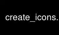 ເປີດໃຊ້ create_icons.94 ໃນ OnWorks ຜູ້ໃຫ້ບໍລິການໂຮດຕິ້ງຟຣີຜ່ານ Ubuntu Online, Fedora Online, Windows online emulator ຫຼື MAC OS online emulator