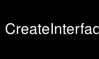 ແລ່ນ CreateInterface ໃນ OnWorks ຜູ້ໃຫ້ບໍລິການໂຮດຕິ້ງຟຣີຜ່ານ Ubuntu Online, Fedora Online, Windows online emulator ຫຼື MAC OS online emulator