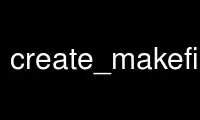 Exécutez create_makefile dans le fournisseur d'hébergement gratuit OnWorks sur Ubuntu Online, Fedora Online, l'émulateur en ligne Windows ou l'émulateur en ligne MAC OS