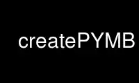 Run createPYMB in OnWorks free hosting provider over Ubuntu Online, Fedora Online, Windows online emulator or MAC OS online emulator