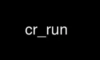 Run cr_run in OnWorks free hosting provider over Ubuntu Online, Fedora Online, Windows online emulator or MAC OS online emulator