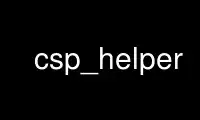 Run csp_helper in OnWorks free hosting provider over Ubuntu Online, Fedora Online, Windows online emulator or MAC OS online emulator