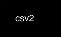 Uruchom csv2 w bezpłatnym dostawcy hostingu OnWorks w systemie Ubuntu Online, Fedora Online, emulatorze online systemu Windows lub emulatorze online systemu MAC OS