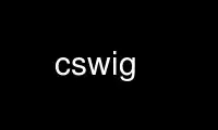 Run cswig in OnWorks free hosting provider over Ubuntu Online, Fedora Online, Windows online emulator or MAC OS online emulator