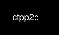 Run ctpp2c in OnWorks free hosting provider over Ubuntu Online, Fedora Online, Windows online emulator or MAC OS online emulator