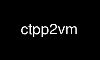 Run ctpp2vm in OnWorks free hosting provider over Ubuntu Online, Fedora Online, Windows online emulator or MAC OS online emulator