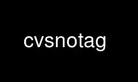 Run cvsnotag in OnWorks free hosting provider over Ubuntu Online, Fedora Online, Windows online emulator or MAC OS online emulator