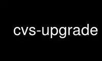 Rulați cvs-upgrade în furnizorul de găzduire gratuit OnWorks prin Ubuntu Online, Fedora Online, emulator online Windows sau emulator online MAC OS