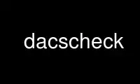 Run dacscheck in OnWorks free hosting provider over Ubuntu Online, Fedora Online, Windows online emulator or MAC OS online emulator