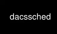 Run dacssched in OnWorks free hosting provider over Ubuntu Online, Fedora Online, Windows online emulator or MAC OS online emulator