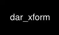 Run dar_xform in OnWorks free hosting provider over Ubuntu Online, Fedora Online, Windows online emulator or MAC OS online emulator