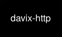 Запустіть davix-http у безкоштовному хостинг-провайдері OnWorks через Ubuntu Online, Fedora Online, онлайн-емулятор Windows або онлайн-емулятор MAC OS