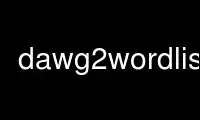 Run dawg2wordlist in OnWorks free hosting provider over Ubuntu Online, Fedora Online, Windows online emulator or MAC OS online emulator