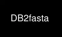 Run DB2fasta in OnWorks free hosting provider over Ubuntu Online, Fedora Online, Windows online emulator or MAC OS online emulator