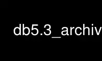 Exécutez db5.3_archive dans le fournisseur d'hébergement gratuit OnWorks sur Ubuntu Online, Fedora Online, l'émulateur en ligne Windows ou l'émulateur en ligne MAC OS