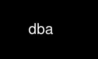 Run dba in OnWorks free hosting provider over Ubuntu Online, Fedora Online, Windows online emulator or MAC OS online emulator