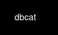 Run dbcat in OnWorks free hosting provider over Ubuntu Online, Fedora Online, Windows online emulator or MAC OS online emulator