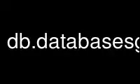 Run db.databasesgrass in OnWorks free hosting provider over Ubuntu Online, Fedora Online, Windows online emulator or MAC OS online emulator