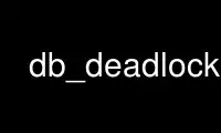 Run db_deadlock in OnWorks free hosting provider over Ubuntu Online, Fedora Online, Windows online emulator or MAC OS online emulator
