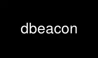 Run dbeacon in OnWorks free hosting provider over Ubuntu Online, Fedora Online, Windows online emulator or MAC OS online emulator