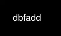 Run dbfadd in OnWorks free hosting provider over Ubuntu Online, Fedora Online, Windows online emulator or MAC OS online emulator