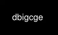 Run dbigcge in OnWorks free hosting provider over Ubuntu Online, Fedora Online, Windows online emulator or MAC OS online emulator