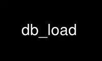 Run db_load in OnWorks free hosting provider over Ubuntu Online, Fedora Online, Windows online emulator or MAC OS online emulator