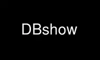 Run DBshow in OnWorks free hosting provider over Ubuntu Online, Fedora Online, Windows online emulator or MAC OS online emulator