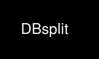Run DBsplit in OnWorks free hosting provider over Ubuntu Online, Fedora Online, Windows online emulator or MAC OS online emulator