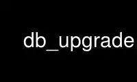 Run db_upgrade in OnWorks free hosting provider over Ubuntu Online, Fedora Online, Windows online emulator or MAC OS online emulator