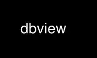 Ubuntu Online、Fedora Online、Windows オンライン エミュレーター、または MAC OS オンライン エミュレーター上の OnWorks 無料ホスティング プロバイダーで dbview を実行します。