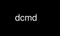 Run dcmd in OnWorks free hosting provider over Ubuntu Online, Fedora Online, Windows online emulator or MAC OS online emulator