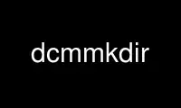 Run dcmmkdir in OnWorks free hosting provider over Ubuntu Online, Fedora Online, Windows online emulator or MAC OS online emulator