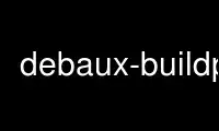 Run debaux-buildp in OnWorks free hosting provider over Ubuntu Online, Fedora Online, Windows online emulator or MAC OS online emulator