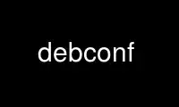 Ejecute debconf en el proveedor de alojamiento gratuito de OnWorks sobre Ubuntu Online, Fedora Online, emulador en línea de Windows o emulador en línea de MAC OS