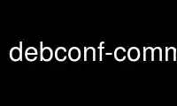 Run debconf-communicate in OnWorks free hosting provider over Ubuntu Online, Fedora Online, Windows online emulator or MAC OS online emulator