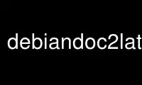 Run debiandoc2latex in OnWorks free hosting provider over Ubuntu Online, Fedora Online, Windows online emulator or MAC OS online emulator
