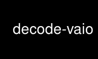 Run decode-vaio in OnWorks free hosting provider over Ubuntu Online, Fedora Online, Windows online emulator or MAC OS online emulator