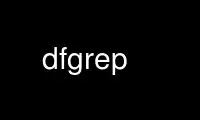 Run dfgrep in OnWorks free hosting provider over Ubuntu Online, Fedora Online, Windows online emulator or MAC OS online emulator
