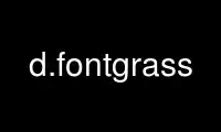 Run d.fontgrass in OnWorks free hosting provider over Ubuntu Online, Fedora Online, Windows online emulator or MAC OS online emulator