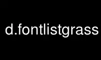 Run d.fontlistgrass in OnWorks free hosting provider over Ubuntu Online, Fedora Online, Windows online emulator or MAC OS online emulator