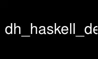 Run dh_haskell_depends in OnWorks free hosting provider over Ubuntu Online, Fedora Online, Windows online emulator or MAC OS online emulator