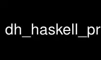 Run dh_haskell_provides in OnWorks free hosting provider over Ubuntu Online, Fedora Online, Windows online emulator or MAC OS online emulator