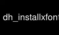 Rulați dh_installxfonts în furnizorul de găzduire gratuit OnWorks prin Ubuntu Online, Fedora Online, emulator online Windows sau emulator online MAC OS