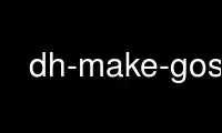 Run dh-make-gosa in OnWorks free hosting provider over Ubuntu Online, Fedora Online, Windows online emulator or MAC OS online emulator